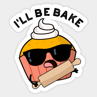 I'll Be Bake Funny Cake Puns Sticker